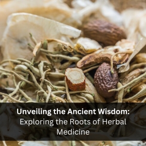 Unveiling the Ancient Wisdom: Exploring the Roots of Herbal Medicine